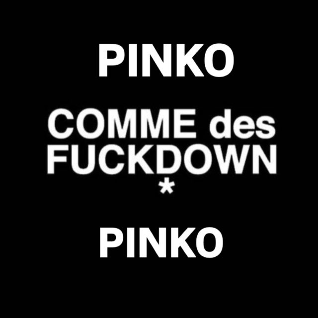 PINKO 🔘COMME des FUCKDOWN