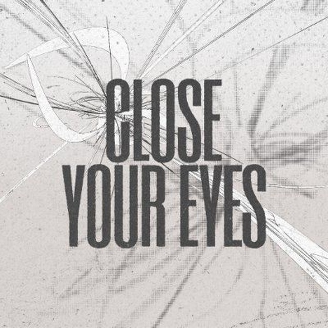 CLOSE YOUR EYES • UNCORE