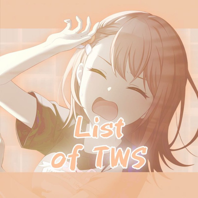 LIST OF TWS!!!