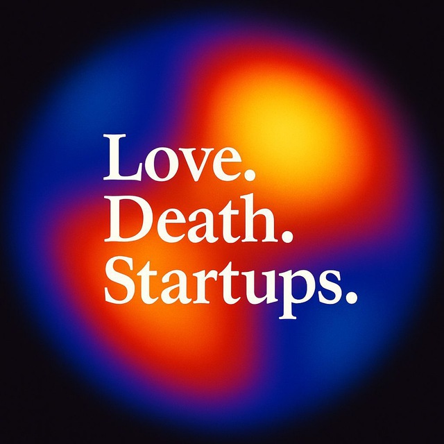 Love. Death. Startups.
