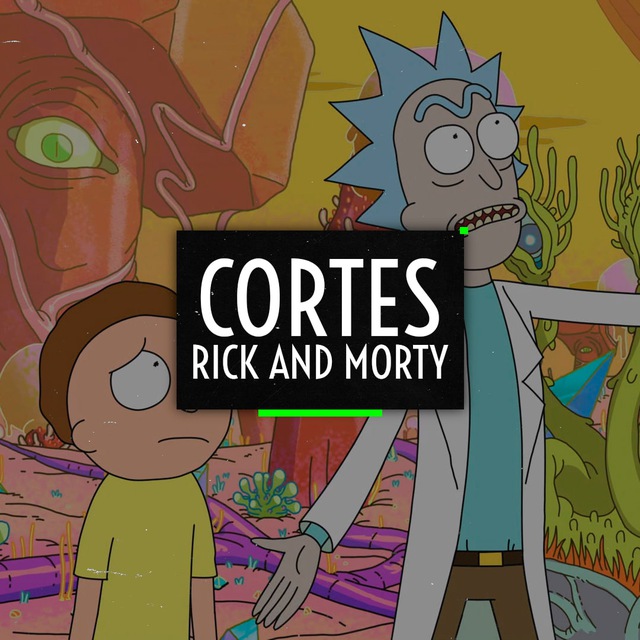 🎬 Rick And Morty - Cortes