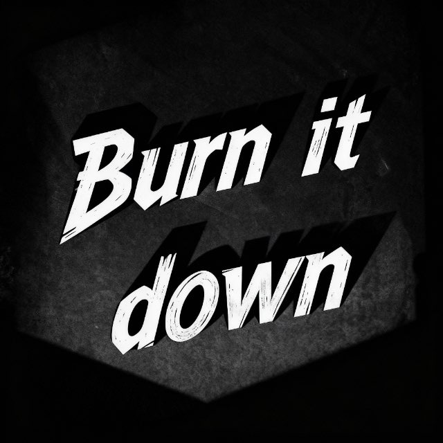 Сжечь дотла | Burn It Down