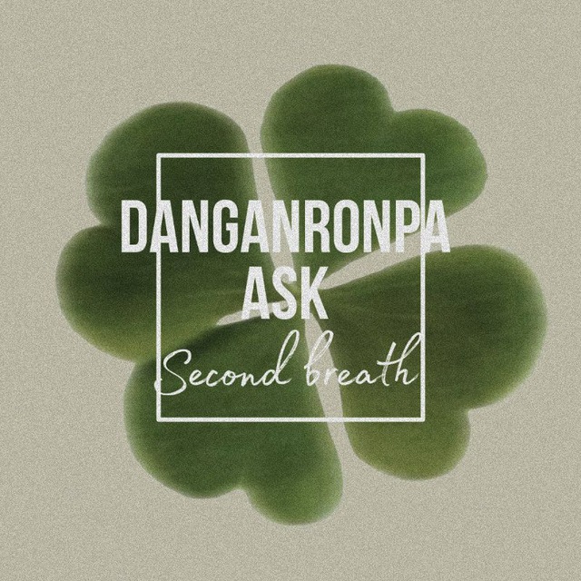 Danganronpa ASK • 𝑺𝒆𝒄𝒐𝒏𝒅 𝒃𝒓𝒆𝒂𝒕𝒉 •