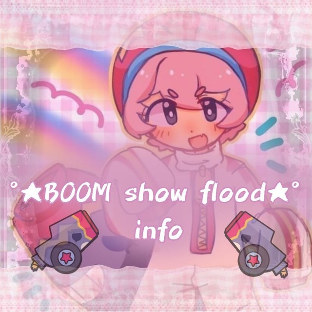 info - °•BOOM show flood•°